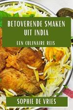 Betoverende Smaken uit India: Een Culinaire Reis