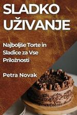 Sladko Uzivanje: Najboljse Torte in Sladice za Vse Priloznosti