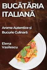 Bucătăria Italiană: Arome Autentice și Bucurie Culinară