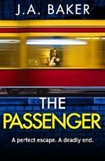 The Passenger: A mind-twisting psychological thriller from BESTSELLER J A Baker for 2024