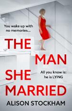 The Man She Married: A BRAND NEW pulse-pounding, psychological thriller from Alison Stockham, author of The Cuckoo Sister for 2025