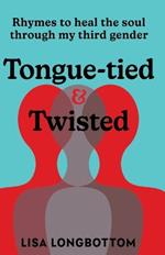 Tongue-tied & Twisted: Rhymes to Heal the Soul Through My Third Gender