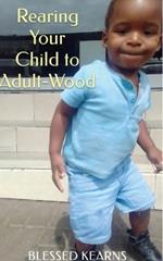 Rearing Your Child to Adult-Wood