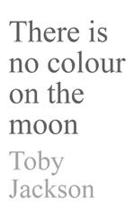 There is No Colour on the Moon