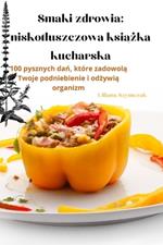 Smaki zdrowia: niskotluszczowa książka kucharska