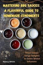 Mastering BBQ Sauces: A Flavorful Guide to Homemade Condiments