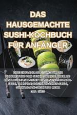 Das Hausgemachte Sushi-Kochbuch Für Anfänger