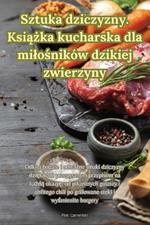 Sztuka dziczyzny. Książka kucharska dla milośników dzikiej zwierzyny