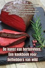 De kunst van hertenvlees. Een kookboek voor liefhebbers van wild