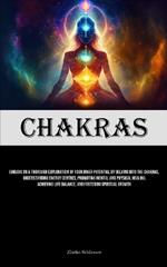 Chakras: Embark On A Thorough Exploration Of Your Inner Potential By Delving Into The Chakras, Understanding Energy Centres, Promoting Mental And Physical Healing, Achieving Life Balance, And Fostering Spiritual Growth
