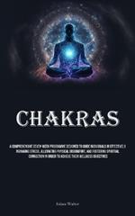 Chakras: A Comprehensive Seven-Week Programme Designed To Guide Individuals In Effectively Managing Stress, Alleviating Physical Discomfort, And Fostering Spiritual Connection In Order To Achieve Their Wellness Objectives