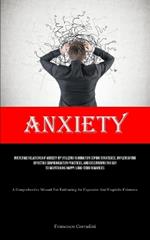 Anxiety: Overcome Relationship Anxiety By Utilizing Rumination Coping Strategies, Implementing Effective Communication Practices, And Discovering The Key To Maintaining Happy Long-term Romances (A Comprehensive Manual For Embracing An Expansive And Exquisite Existe