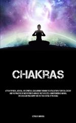 Chakras: Attain Physical, Mental, And Spiritual Equilibrium Through The Utilization Of Crystal Energy And The Practice Of Meditation To Awaken The Third Eye, A Comprehensive Manual On Kundalini Philosophy And The Yoga Sutra Of Patanjali