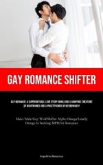Gay Romance Shifter: Gay Romance: A Supernatural Love Story Involving A Vampiric Creature Of Nightmares And A Practitioner Of Necromancy (Male/Male Gay Wolf Shifter Alpha Omega Lonely Omega Is Seeking MPREG Romance)