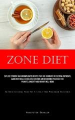 Zone Diet: Explore Efficient And Uncomplicated Recipes That Are Abundant In Essential Nutrients, Along With Well-Established Customs And Nourishing Practices That Promote Longevity And Vibrant Well-Being (An Architectural Plan For A Lively And Prolonged Existence)