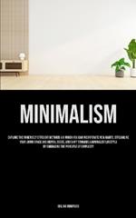 Minimalism: Explore The Immensely Efficient Methods Via Which You Can Incorporate New Habits, Streamline Your Living Space And Mental State, And Shift Towards A Minimalist Lifestyle By Embracing The Principle Of Simplicity