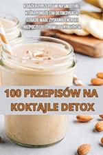 100 Przepisów Na Koktajle Detox