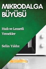 Mikrodalga Büyüsü: Hızlı ve Lezzetli Yemekler