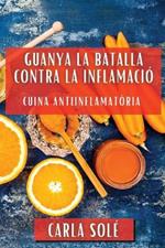 Guanya la Batalla contra la Inflamació: Cuina Antiinflamatòria