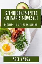 Szénhidrátmentes Kulináris Művészet: Egészség és Ízvilág Egyszerre