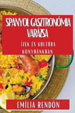 Spanyol Gasztronómia Varázsa: Ízek És Kultúra Konyhánkban