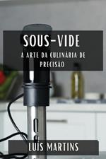 Sous-Vide: A Arte da Culinária de Precisão