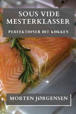 Sous Vide Mesterklasser: Perfektioner dit Køkken