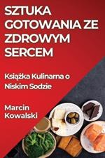 Sztuka Gotowania ze Zdrowym Sercem: Książka Kulinarna o Niskim Sodzie