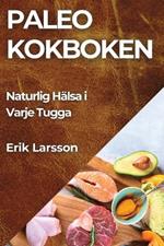 Paleo kokboken: Naturlig Hälsa i Varje Tugga