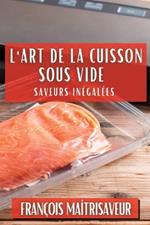 L'Art de la Cuisson Sous Vide: Saveurs Inégalées