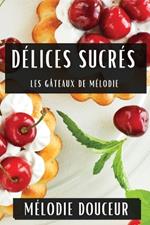 Délices Sucrés: Les Gâteaux de Mélodie