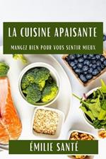 La Cuisine Apaisante: Mangez Bien pour Vous Sentir Mieux