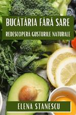 Bucataria Fara Sare: Redescopera Gusturile Naturale