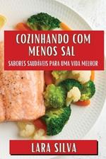 Cozinhando com Menos Sal: Sabores Saudáveis para Uma Vida Melhor