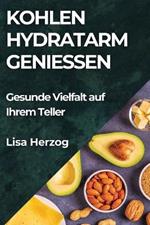 Kohlenhydratarm Genießen: Gesunde Vielfalt auf Ihrem Teller