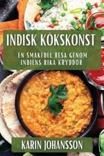 Indisk Kökskonst: En Smakfull Resa genom Indiens Rika Kryddor