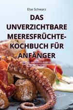 Das Unverzichtbare Meeresfrüchte-Kochbuch Für Anfänger