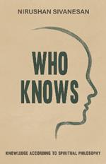 Who Knows: Knowledge According to Spiritual Philosophy