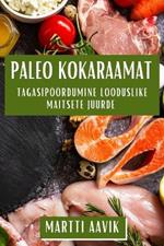 Paleo Kokaraamat: Tagasipöördumine Looduslike Maitsete Juurde