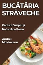 Bucataria Straveche: Gate?te Simplu ?i Natural cu Paleo