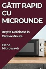 Gatit Rapid cu Microunde: Re?ete Delicioase în Câteva Minute