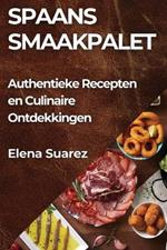 Spaans Smaakpalet: Authentieke Recepten en Culinaire Ontdekkingen