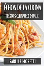 Échos de la Cucina: Trésors Culinaires d'Italie