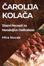 Carolija Kolaca: Slasni Recepti za Neodoljive Delikatese