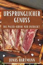 Ursprünglicher Genuss: Die Paleo-Küche neu entdeckt