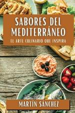 Sabores del Mediterráneo: El Arte Culinario que Inspira