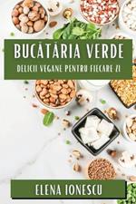 Bucataria Verde: Delicii Vegane pentru Fiecare Zi