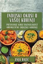 Indijski Okusi U Vasoj Kuhinji: Putovanje Kroz Raznolikost Aromaticne Indijske Kuhinje