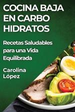 Cocina Baja en Carbohidratos: Recetas Saludables para una Vida Equilibrada