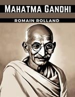 Mahatma Gandhi: The Man Who Became One With the Universal Being
